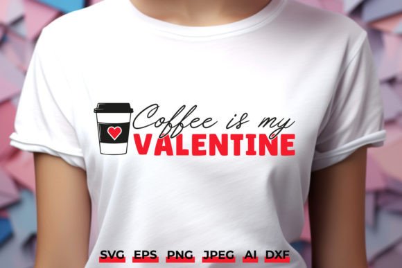 Coffee is My Valentine SVG for Crafts and Graphics