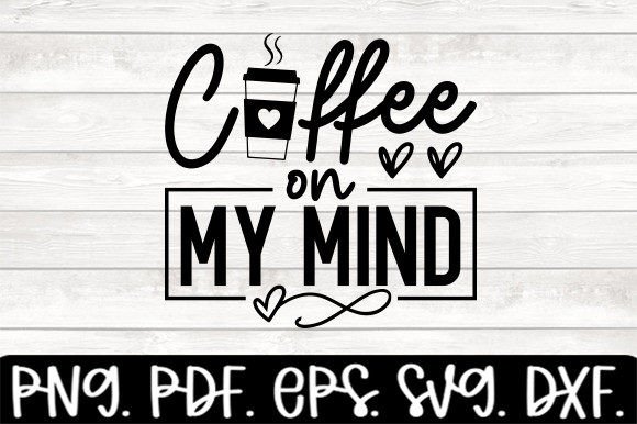 Coffee on My Mind Funny Mom Svg Graphics for Crafts
