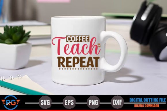 Coffee Teach Repeat – Funny Coffee SVG Graphics for Crafts
