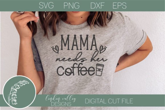 Mama Needs Her Coffee SVG-Funny Coffee Graphics for Crafts