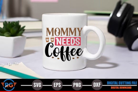 Mommy Needs Coffee Graphics for Crafts