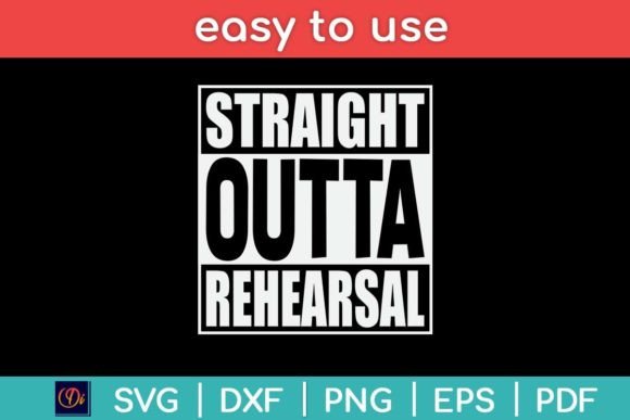 Straight Outta Rehearsal Funny Actor Graphics for Crafts